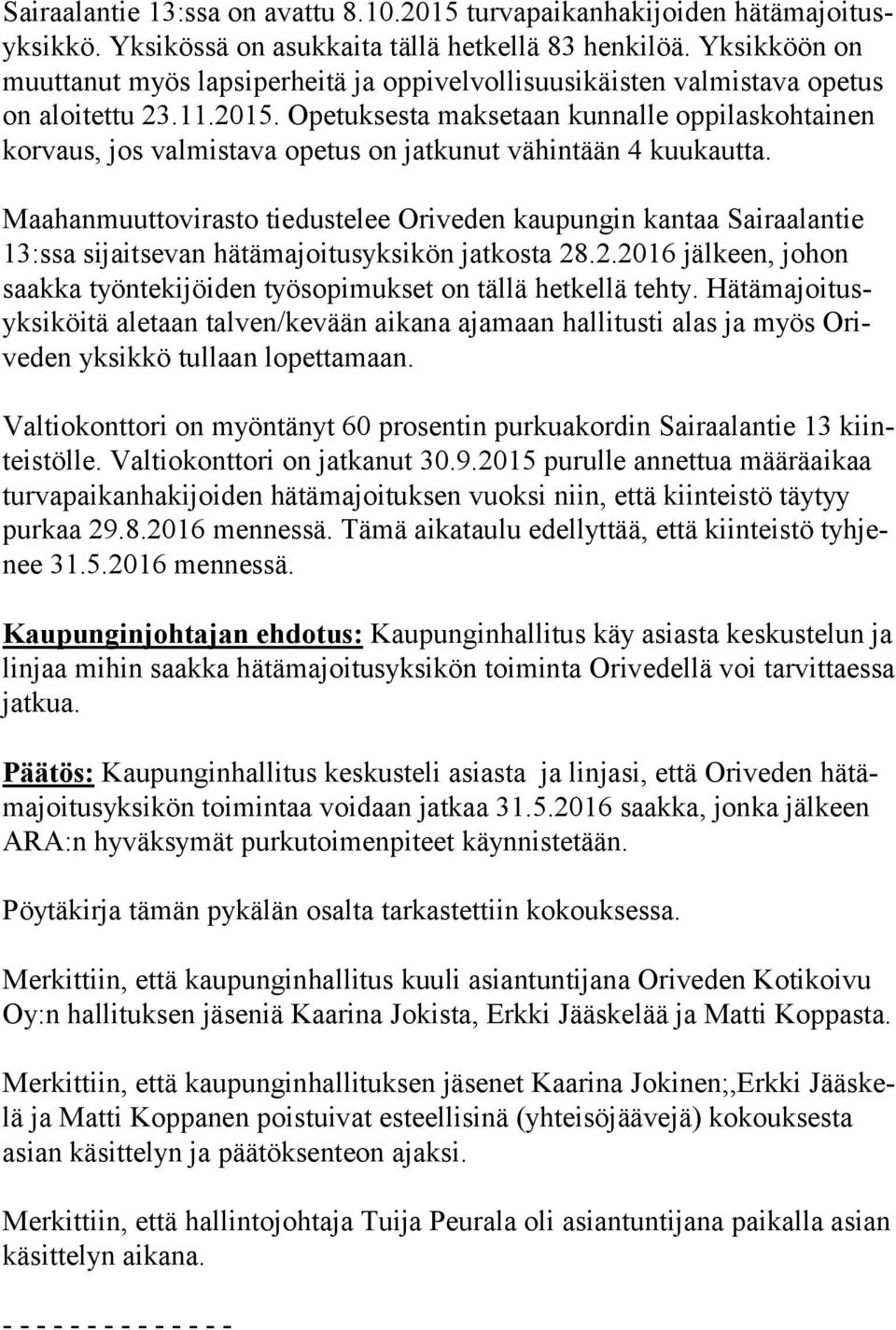 Opetuksesta maksetaan kunnalle op pi las koh tai nen kor vaus, jos valmistava opetus on jatkunut vähintään 4 kuu kaut ta.