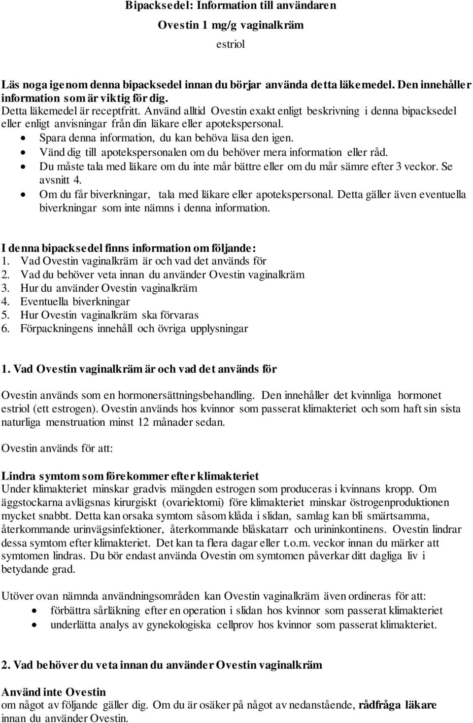 Spara denna information, du kan behöva läsa den igen. Vänd dig till apotekspersonalen om du behöver mera information eller råd.