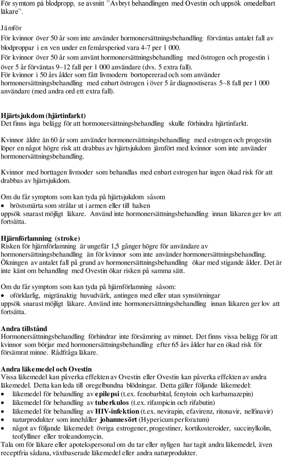 För kvinnor över 50 år som använt hormonersättningsbehandling med östrogen och progestin i över 5 år förväntas 9 12 fall per 1 000 användare (dvs. 5 extra fall).