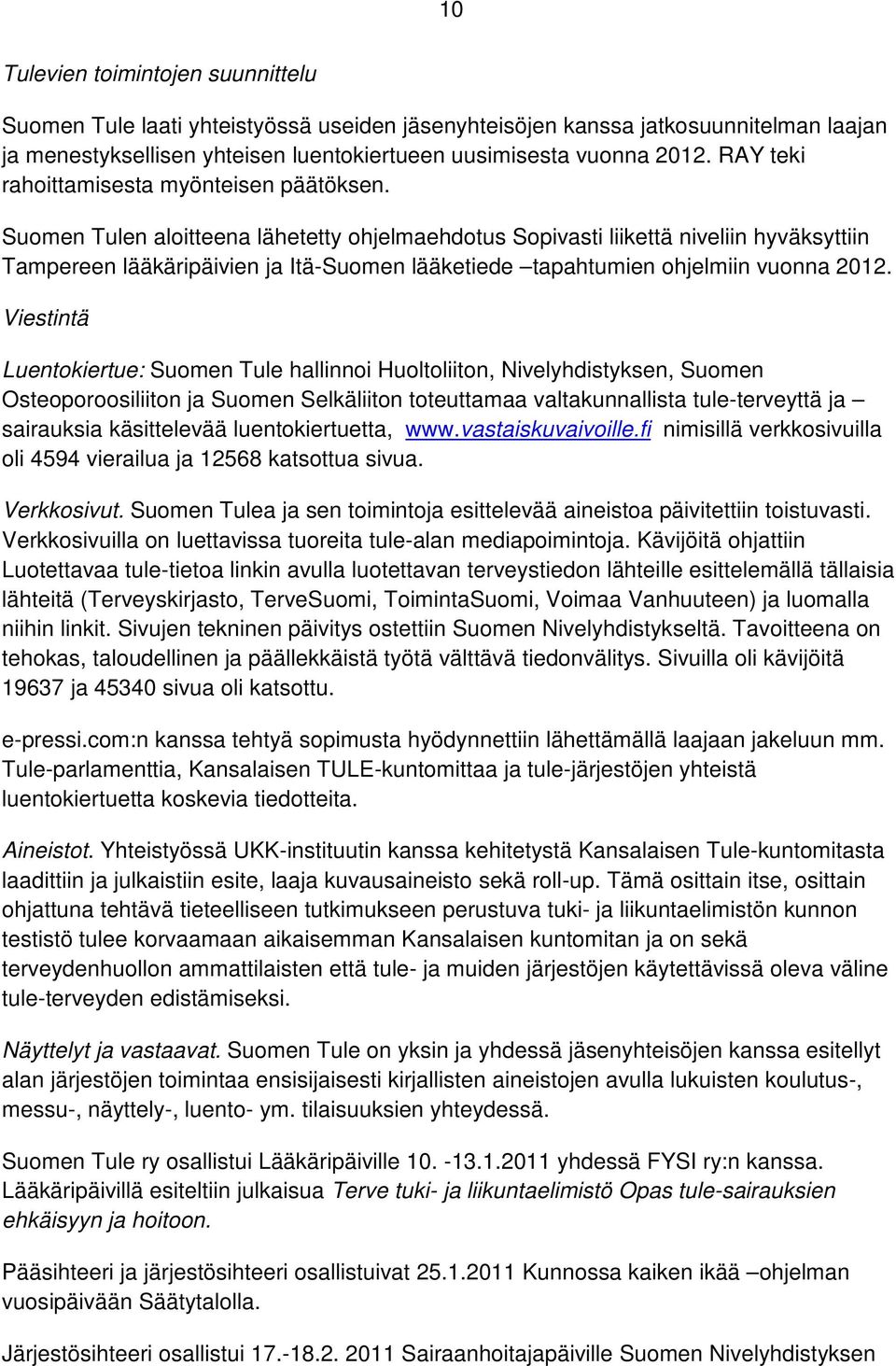 Suomen Tulen aloitteena lähetetty ohjelmaehdotus Sopivasti liikettä niveliin hyväksyttiin Tampereen lääkäripäivien ja Itä-Suomen lääketiede tapahtumien ohjelmiin vuonna 2012.