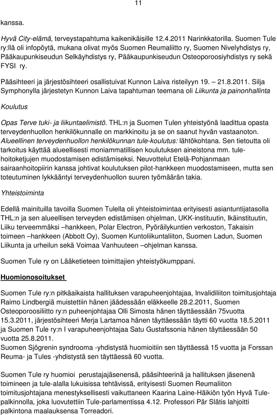 Pääsihteeri ja järjestösihteeri osallistuivat Kunnon Laiva risteilyyn 19. 21.8.2011.