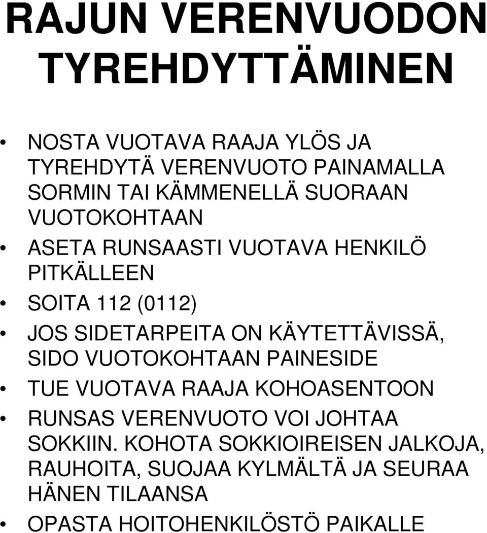 ON KÄYTETTÄVISSÄ, SIDO VUOTOKOHTAAN PAINESIDE TUE VUOTAVA RAAJA KOHOASENTOON RUNSAS VERENVUOTO VOI JOHTAA