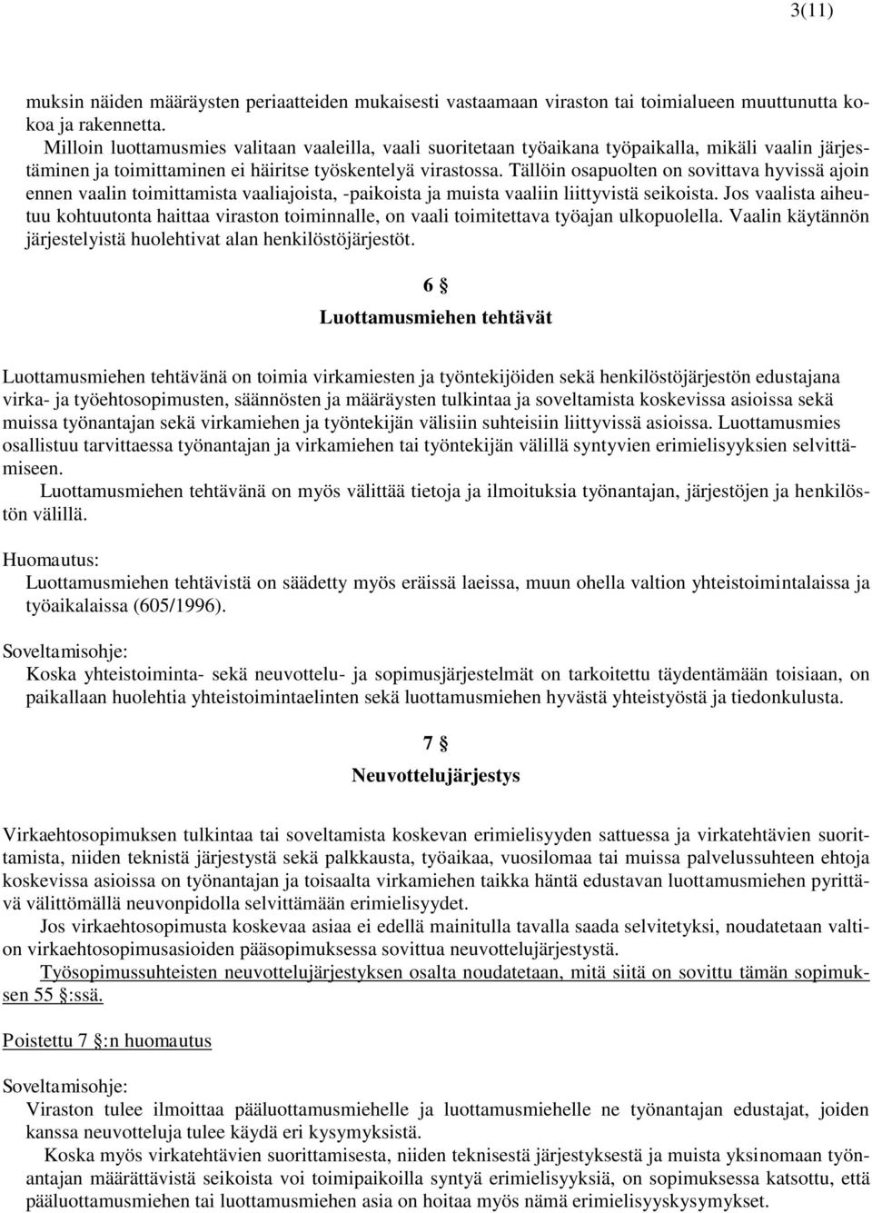 Tällöin osapuolten on sovittava hyvissä ajoin ennen vaalin toimittamista vaaliajoista, -paikoista ja muista vaaliin liittyvistä seikoista.