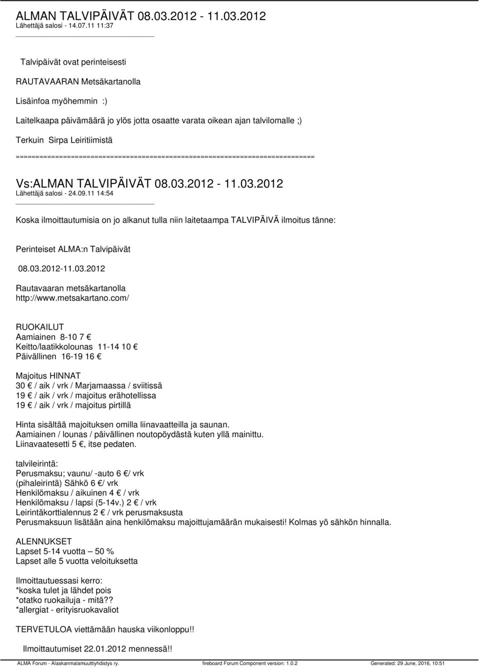 Lähettäjä salosi - 24.09.11 14:54 Koska ilmoittautumisia on jo alkanut tulla niin laitetaampa TALVIPÄIVÄ ilmoitus tänne: Perinteiset ALMA:n Talvipäivät 08.03.