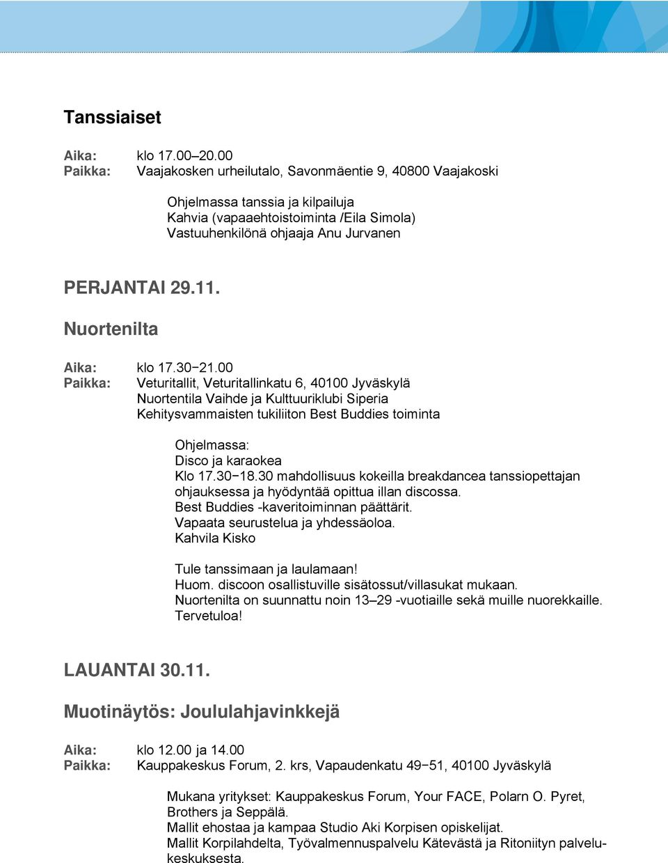 Nuortenilta Aika: Paikka: klo 17.30 21.