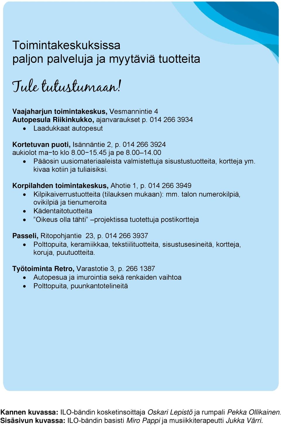 00 Pääosin uusiomateriaaleista valmistettuja sisustustuotteita, kortteja ym. kivaa kotiin ja tuliaisiksi. Korpilahden toimintakeskus, Ahotie 1, p.