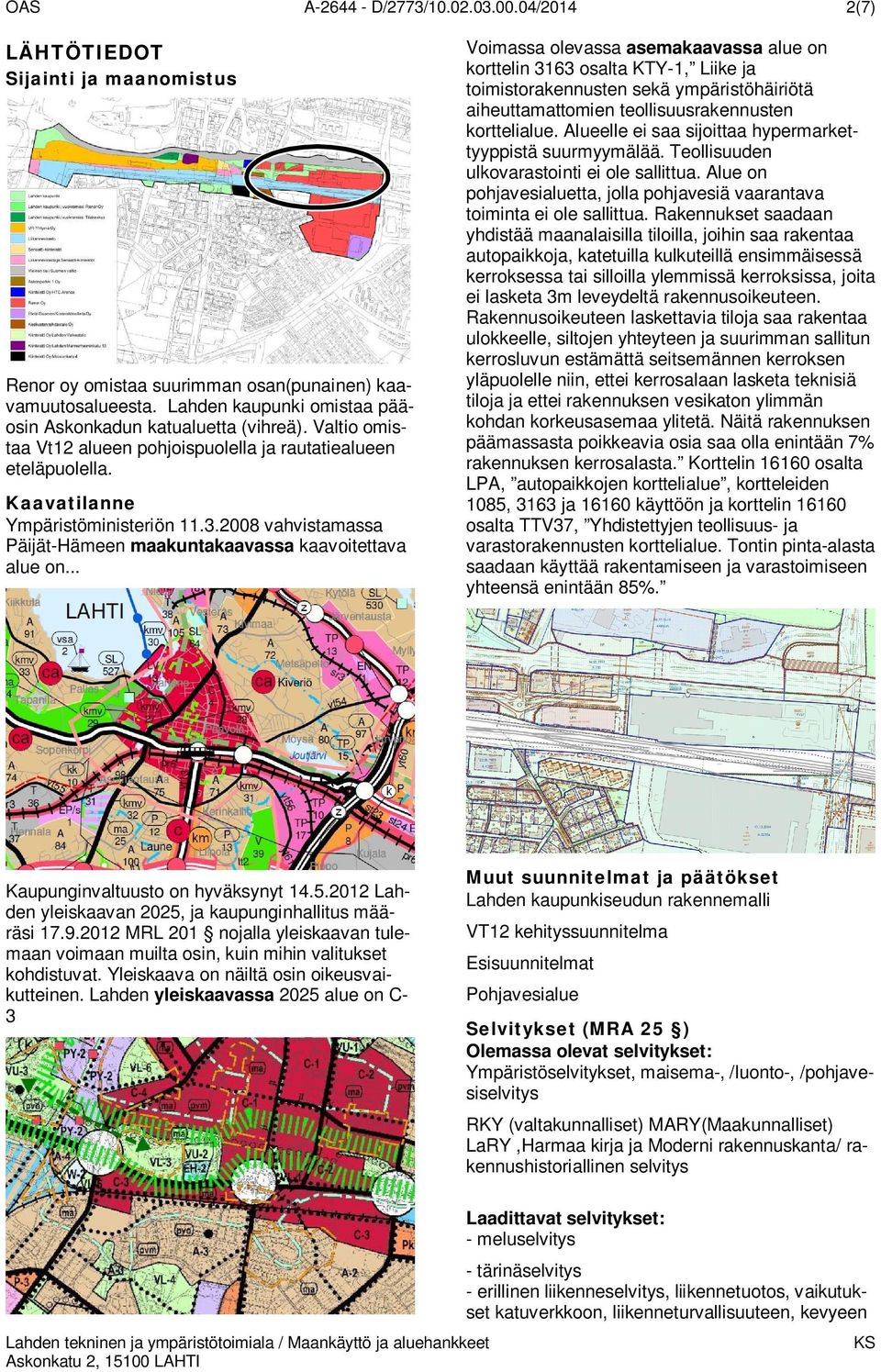 2008 vahvistamassa Päijät-Hämeen maakuntakaavassa kaavoitettava alue on.