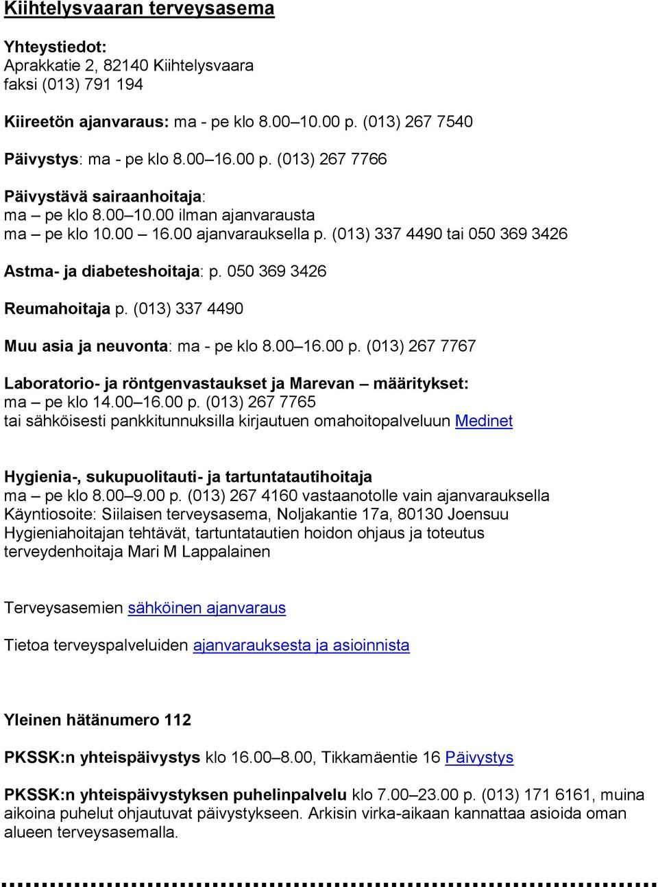 (013) 337 4490 tai 050 369 3426 Astma- ja diabeteshoitaja: p. 050 369 3426 Reumahoitaja p. (013) 337 4490 Muu asia ja neuvonta: ma - pe klo 8.00 16.00 p.