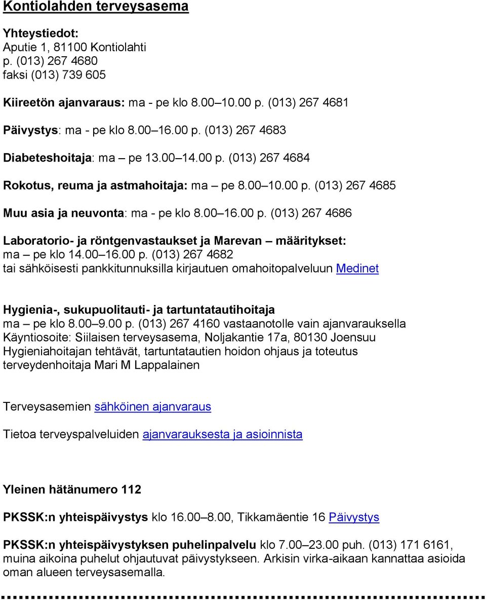 (013) 267 4681 Päivystys: ma - pe klo 8.00 16.00 p. (013) 267 4683 Diabeteshoitaja: ma pe 13.00 14.00 p. (013) 267 4684 Rokotus, reuma ja astmahoitaja: ma pe 8.