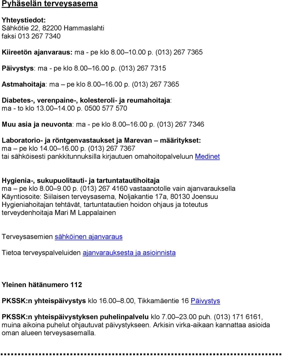 00 16.00 p. (013) 267 7365 Diabetes-, verenpaine-, kolesteroli- ja reumahoitaja: ma - to klo 13.00 14.00 p. 0500 577 570 Muu asia ja neuvonta: ma - pe klo 8.