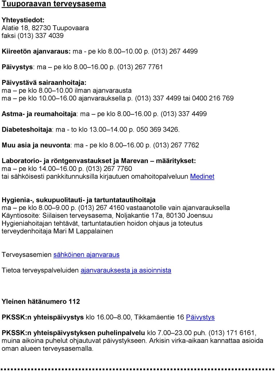 00 ilman ajanvarausta ma pe klo 10.00 16.00 ajanvarauksella p. (013) 337 4499 tai 0400 216 769 Astma- ja reumahoitaja: ma pe klo 8.00 16.00 p.