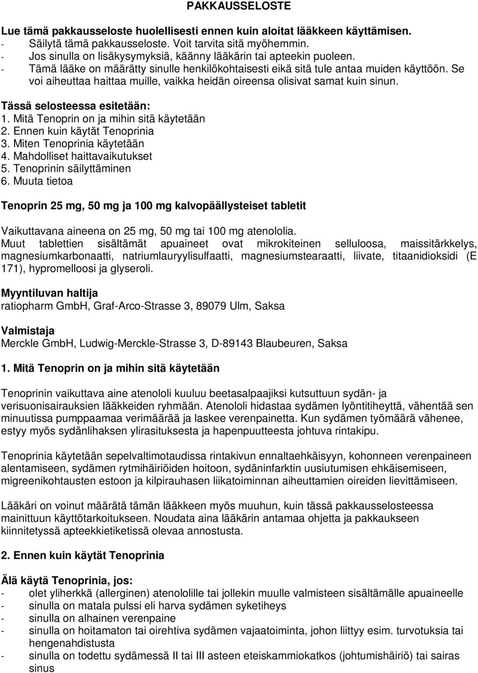 Se voi aiheuttaa haittaa muille, vaikka heidän oireensa olisivat samat kuin sinun. Tässä selosteessa esitetään: 1. Mitä Tenoprin on ja mihin sitä käytetään 2. Ennen kuin käytät Tenoprinia 3.