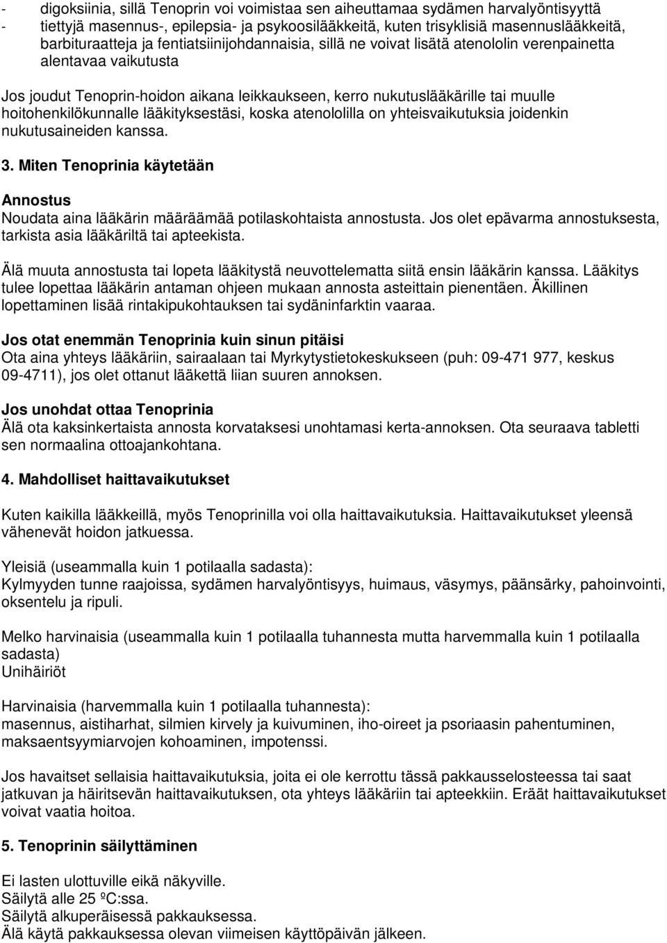 lääkityksestäsi, koska atenololilla on yhteisvaikutuksia joidenkin nukutusaineiden kanssa. 3. Miten Tenoprinia käytetään Annostus Noudata aina lääkärin määräämää potilaskohtaista annostusta.