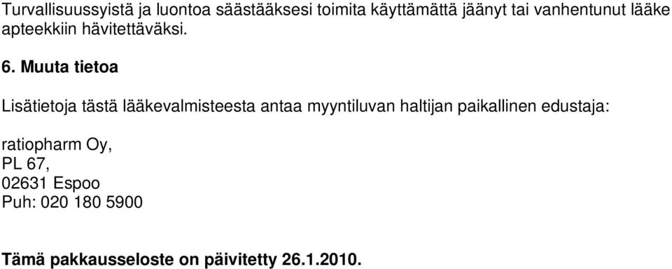 Muuta tietoa Lisätietoja tästä lääkevalmisteesta antaa myyntiluvan haltijan