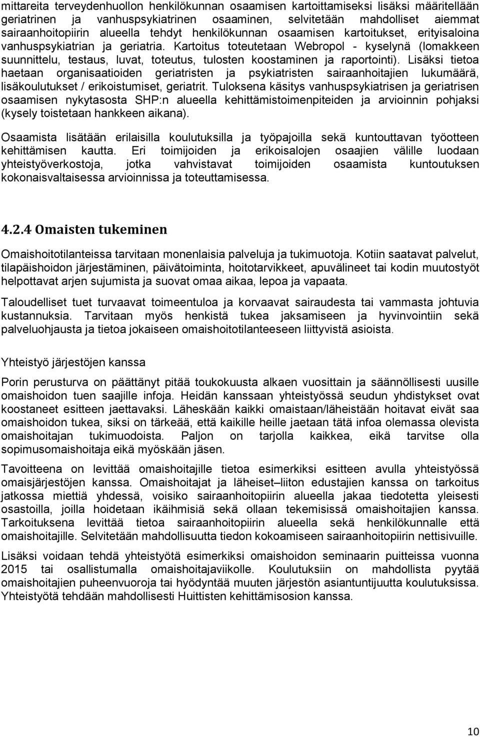 Kartoitus toteutetaan Webropol - kyselynä (lomakkeen suunnittelu, testaus, luvat, toteutus, tulosten koostaminen ja raportointi).