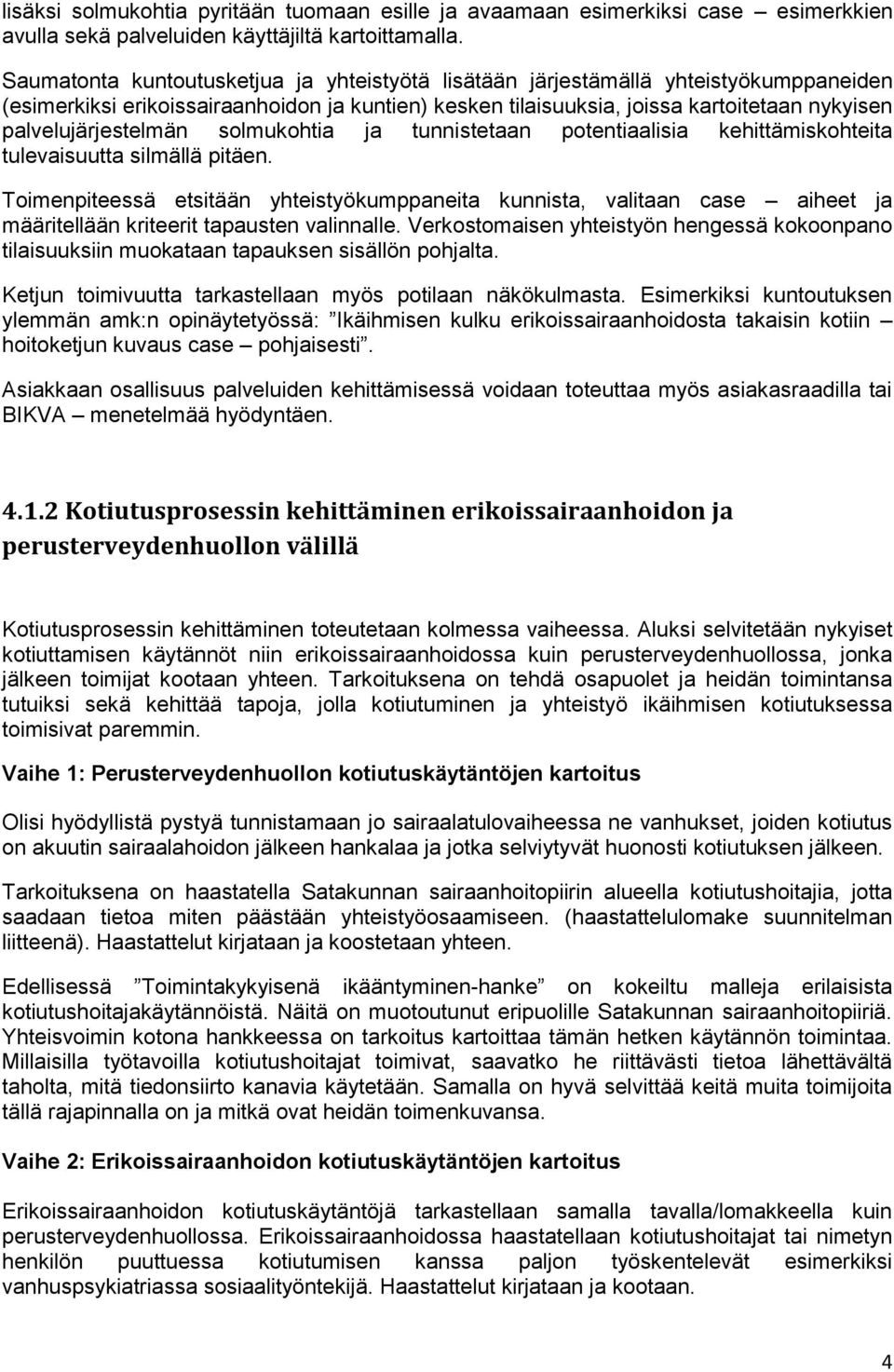 palvelujärjestelmän solmukohtia ja tunnistetaan potentiaalisia kehittämiskohteita tulevaisuutta silmällä pitäen.