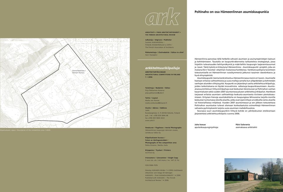 architectural competitions in finland 1 2006 Toimittaja / Redaktör / Editor Pirjo Pekkarinen-Kanerva pirjo.pekkarinen@safa.fi Taitto / Layout Marko von Konow marko.vonkonow@elisanet.