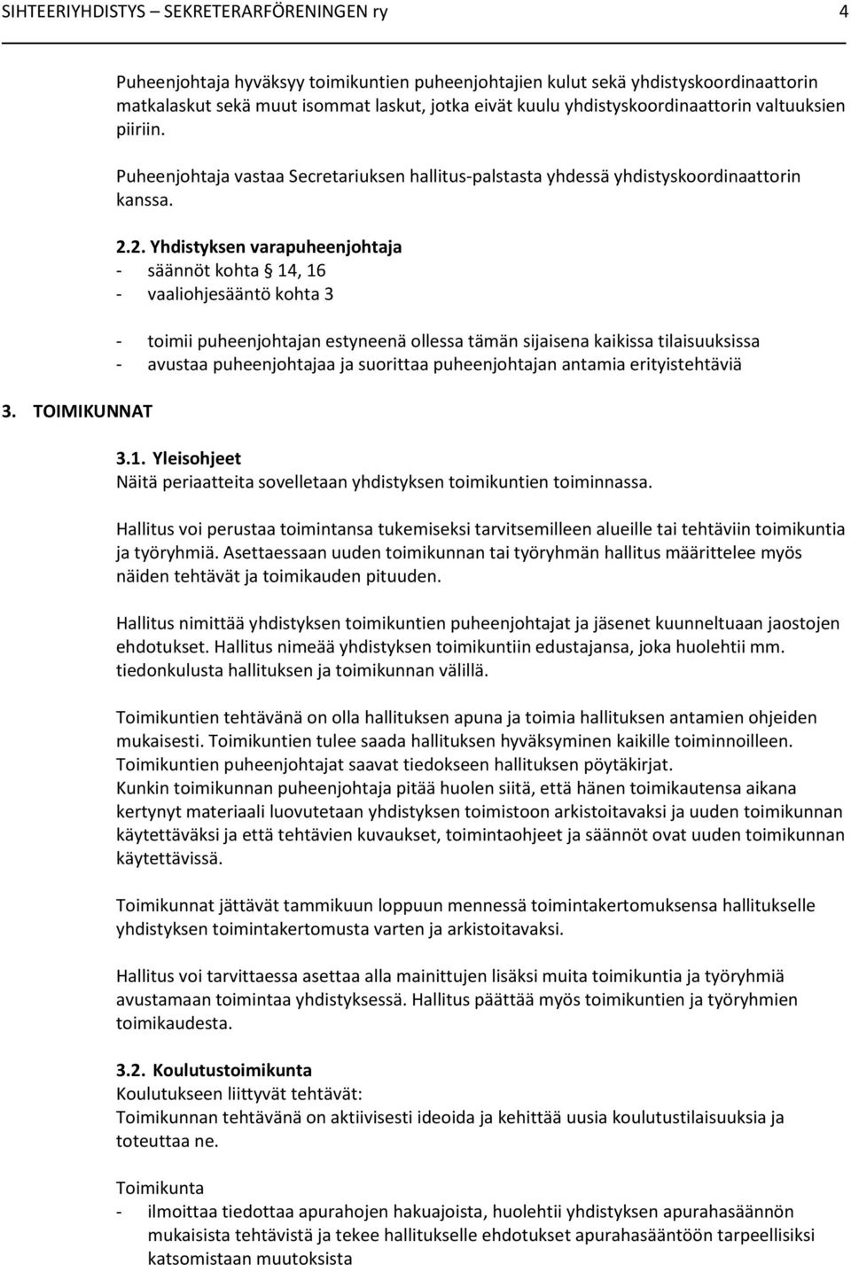 Puheenjohtaja vastaa Secretariuksen hallitus-palstasta yhdessä yhdistyskoordinaattorin kanssa. 2.