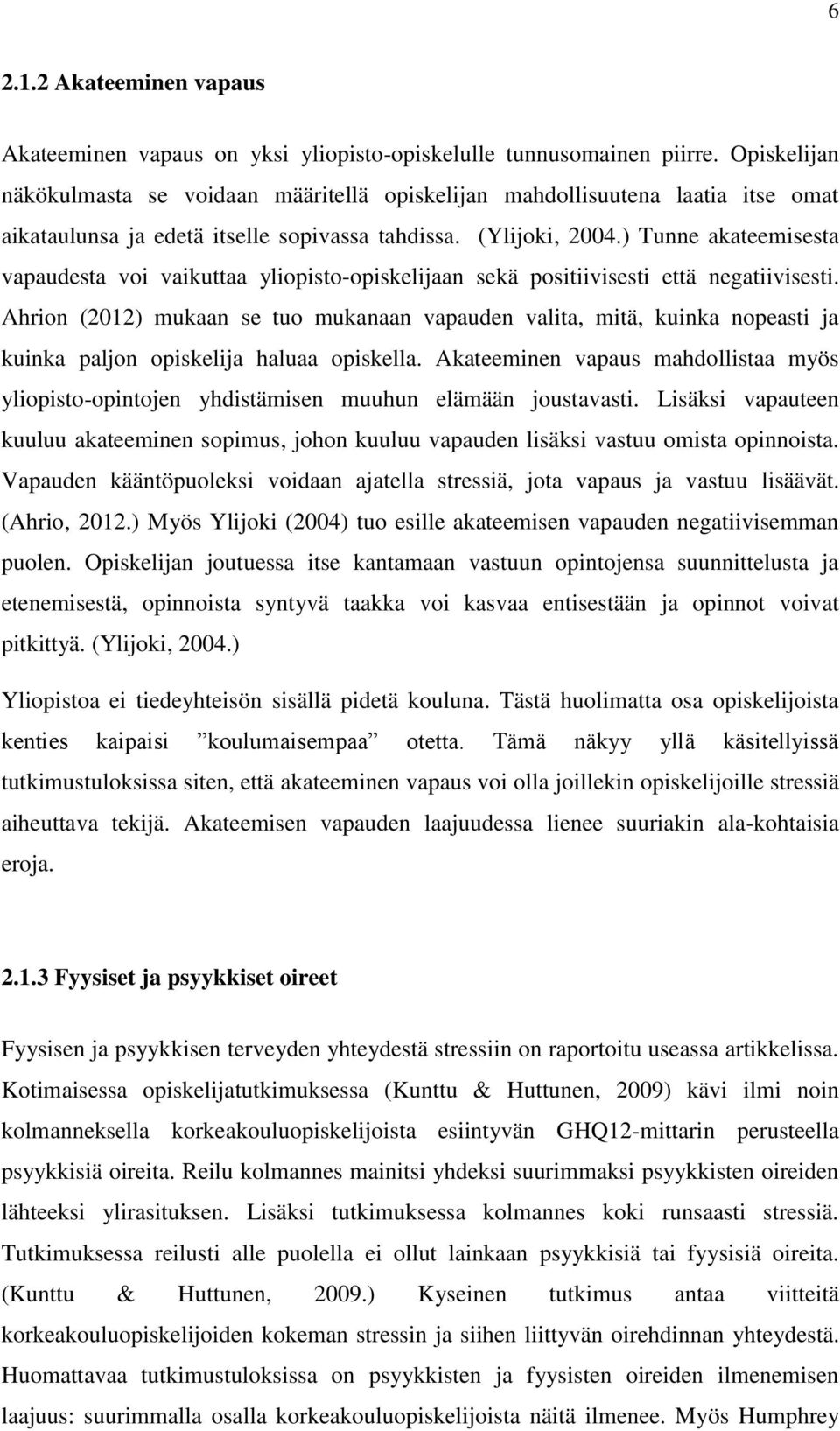 ) Tunne akateemisesta vapaudesta voi vaikuttaa yliopisto-opiskelijaan sekä positiivisesti että negatiivisesti.