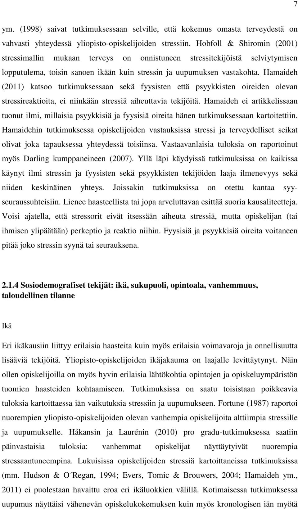 Hamaideh (2011) katsoo tutkimuksessaan sekä fyysisten että psyykkisten oireiden olevan stressireaktioita, ei niinkään stressiä aiheuttavia tekijöitä.