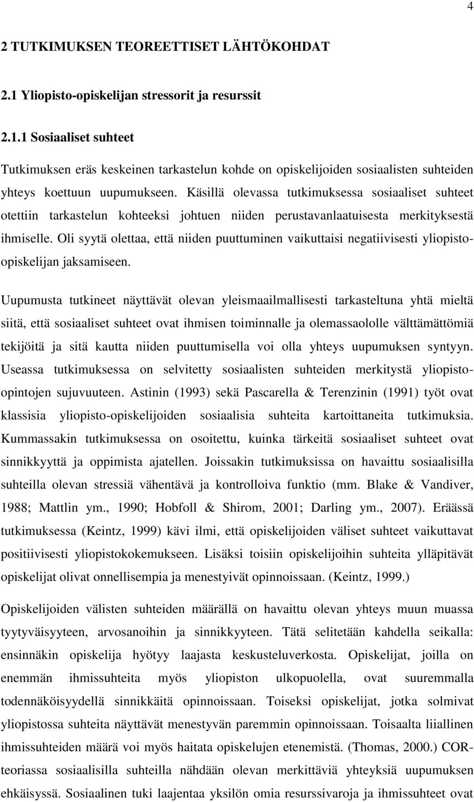 Oli syytä olettaa, että niiden puuttuminen vaikuttaisi negatiivisesti yliopistoopiskelijan jaksamiseen.