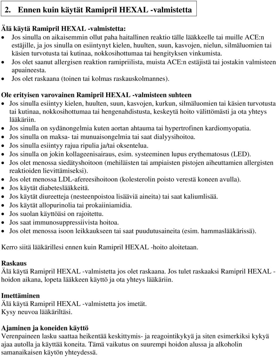 Jos olet saanut allergisen reaktion ramipriilista, muista ACE:n estäjistä tai jostakin valmisteen apuaineesta. Jos olet raskaana (toinen tai kolmas raskauskolmannes).