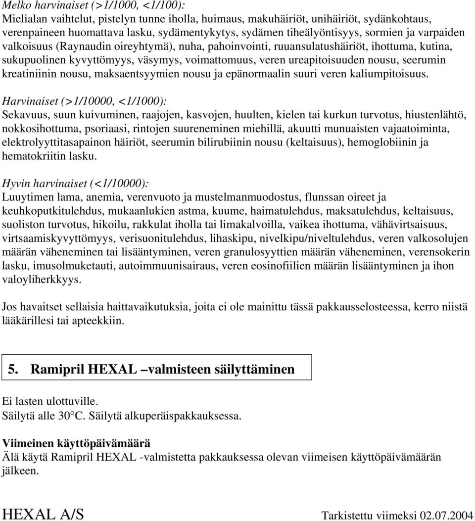 ureapitoisuuden nousu, seerumin kreatiniinin nousu, maksaentsyymien nousu ja epänormaalin suuri veren kaliumpitoisuus.