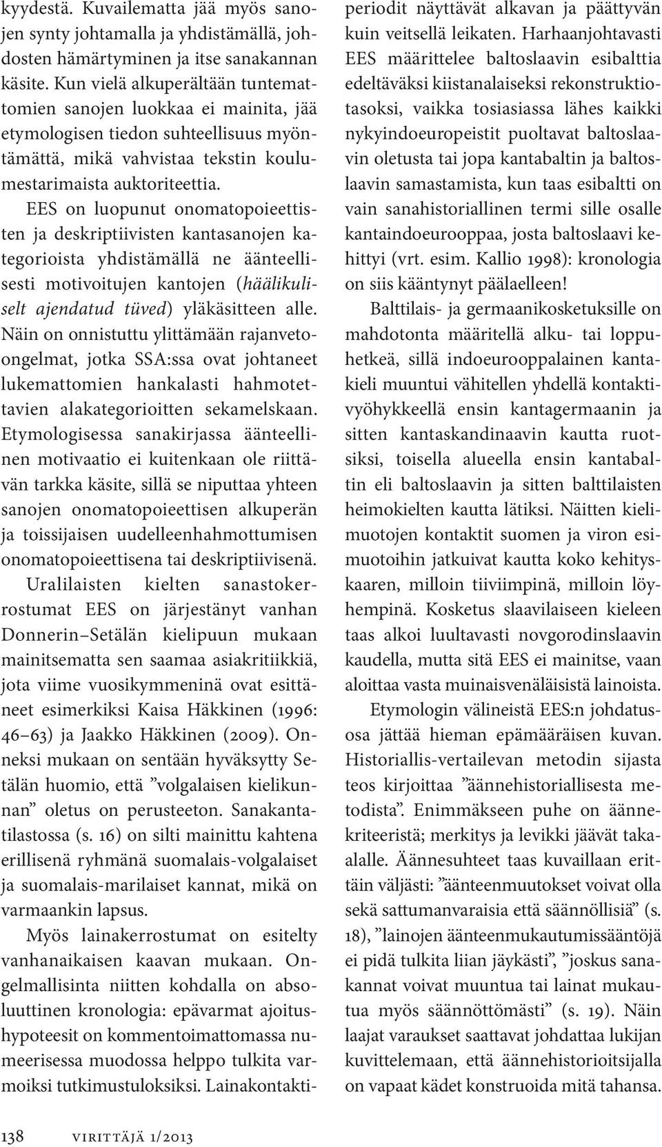 EES on luopunut onomatopoieettisten ja deskriptiivisten kantasanojen kategorioista yhdistämällä ne äänteellisesti motivoitujen kantojen (häälikuliselt ajendatud tüved) yläkäsitteen alle.