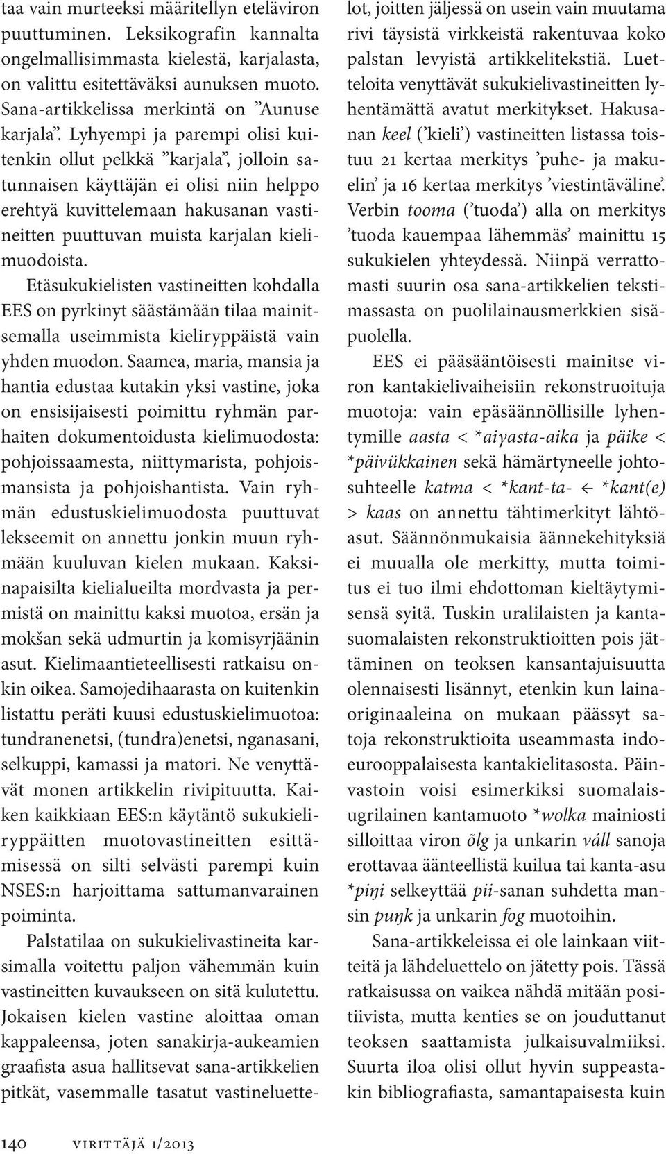 Lyhyempi ja parempi olisi kuitenkin ollut pelkkä karjala, jolloin satunnaisen käyttäjän ei olisi niin helppo erehtyä kuvittelemaan hakusanan vastineitten puuttuvan muista karjalan kielimuodoista.