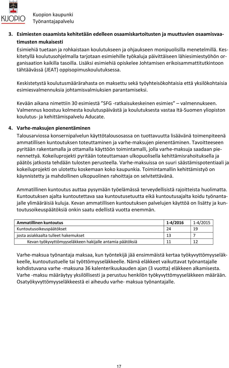 Keskitetyllä koulutusohjelmalla tarjotaan esimiehille työkaluja päivittäiseen lähiesimiestyöhön organisaation kaikilla tasoilla.