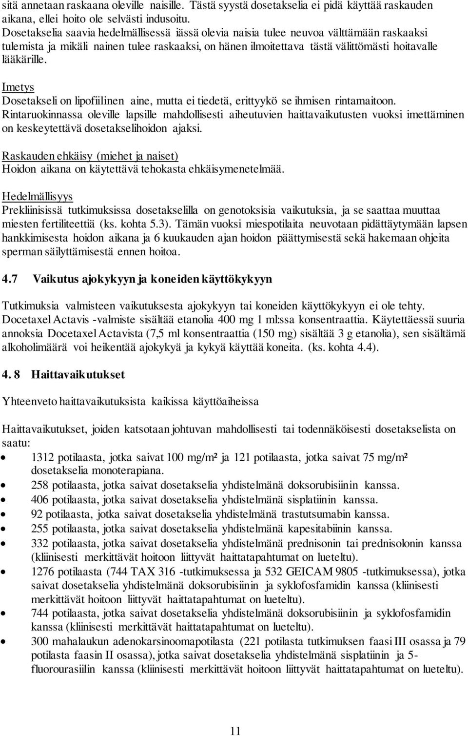 Imetys Dosetakseli on lipofiilinen aine, mutta ei tiedetä, erittyykö se ihmisen rintamaitoon.