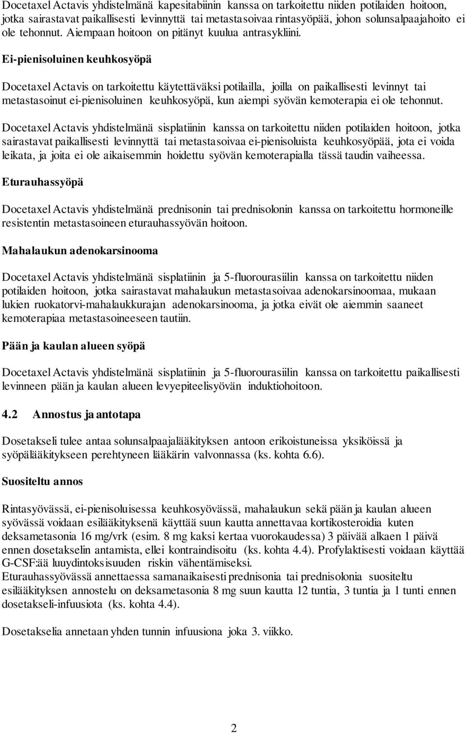 Ei-pienisoluinen keuhkosyöpä Docetaxel Actavis on tarkoitettu käytettäväksi potilailla, joilla on paikallisesti levinnyt tai metastasoinut ei-pienisoluinen keuhkosyöpä, kun aiempi syövän kemoterapia