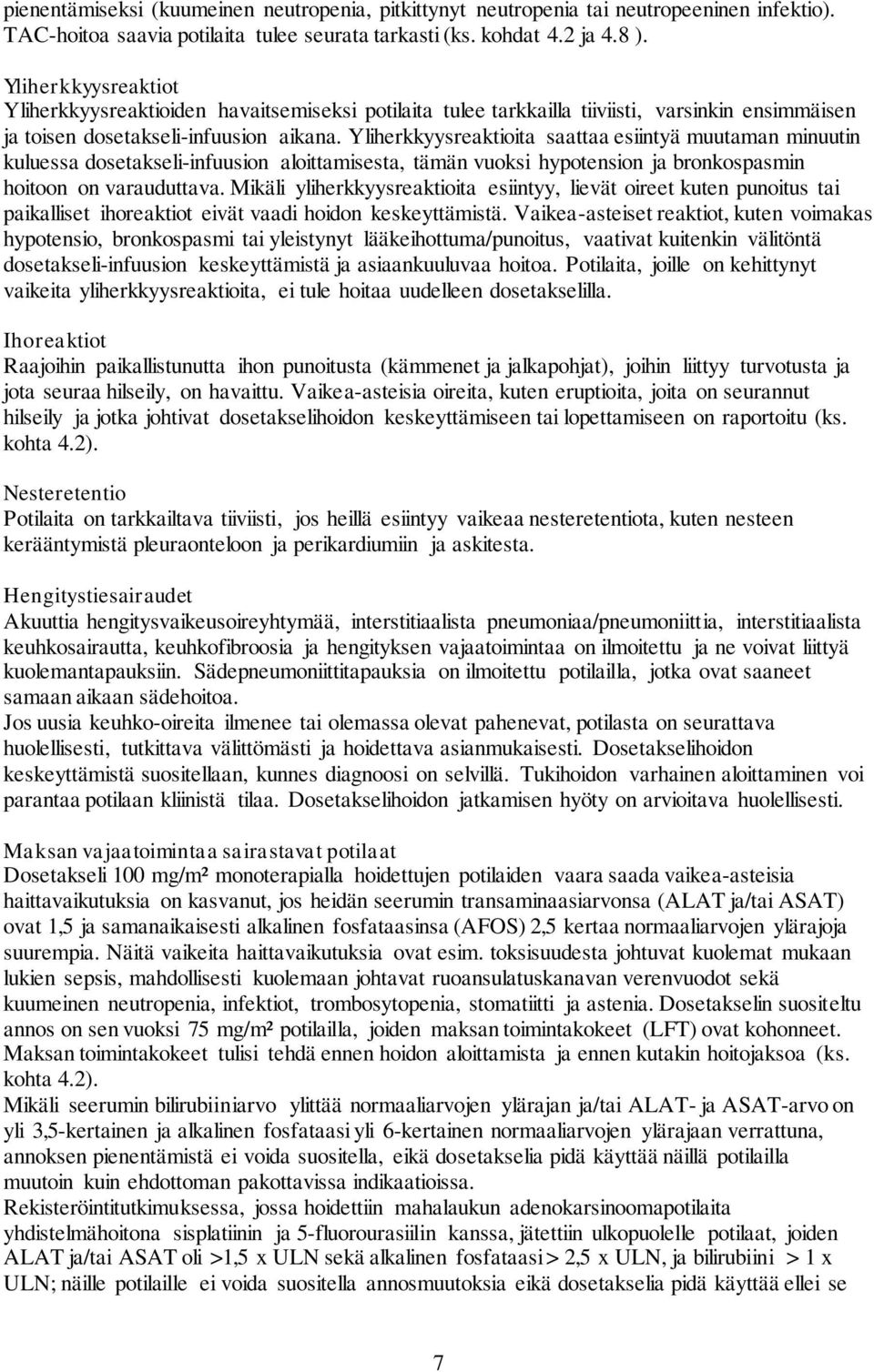 Yliherkkyysreaktioita saattaa esiintyä muutaman minuutin kuluessa dosetakseli-infuusion aloittamisesta, tämän vuoksi hypotension ja bronkospasmin hoitoon on varauduttava.