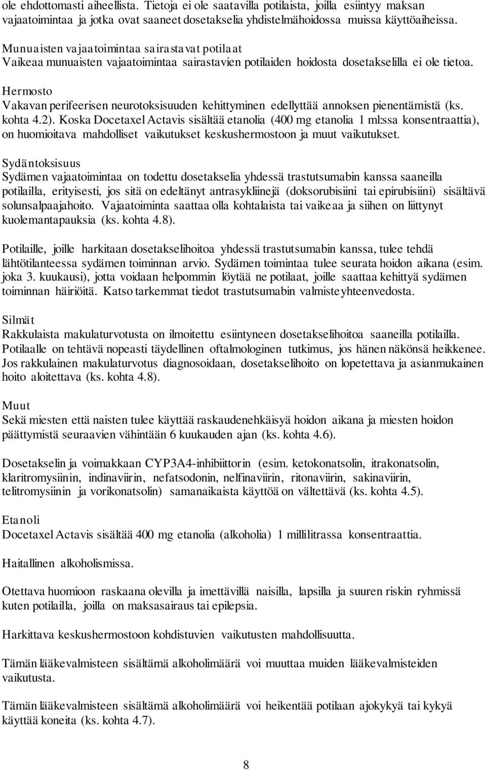 Hermosto Vakavan perifeerisen neurotoksisuuden kehittyminen edellyttää annoksen pienentämistä (ks. kohta 4.2).