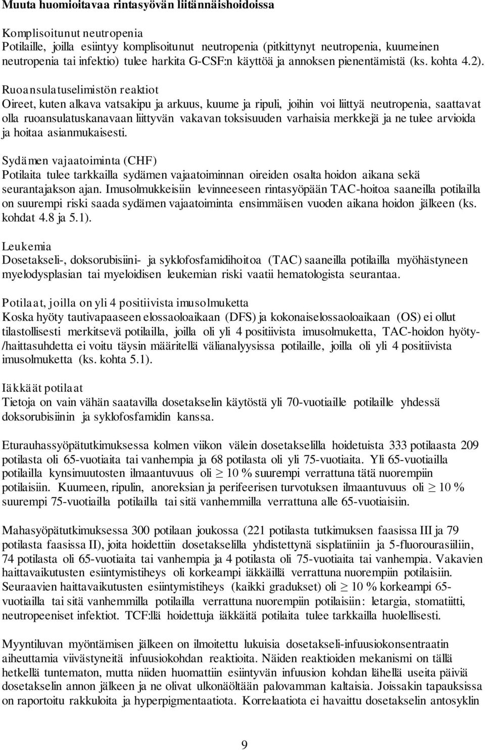 Ruoansulatuselimistön reaktiot Oireet, kuten alkava vatsakipu ja arkuus, kuume ja ripuli, joihin voi liittyä neutropenia, saattavat olla ruoansulatuskanavaan liittyvän vakavan toksisuuden varhaisia