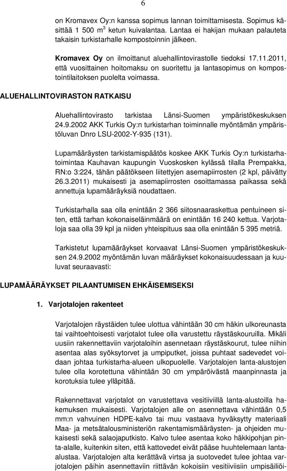 ALUEHALLINTOVIRASTON RATKAISU Aluehallintovirasto tarkistaa Länsi-Suomen ympäristökeskuksen 24.9.2002 AKK Turkis Oy:n turkistarhan toiminnalle myöntämän ympäristöluvan Dnro LSU-2002-Y-935 (131).