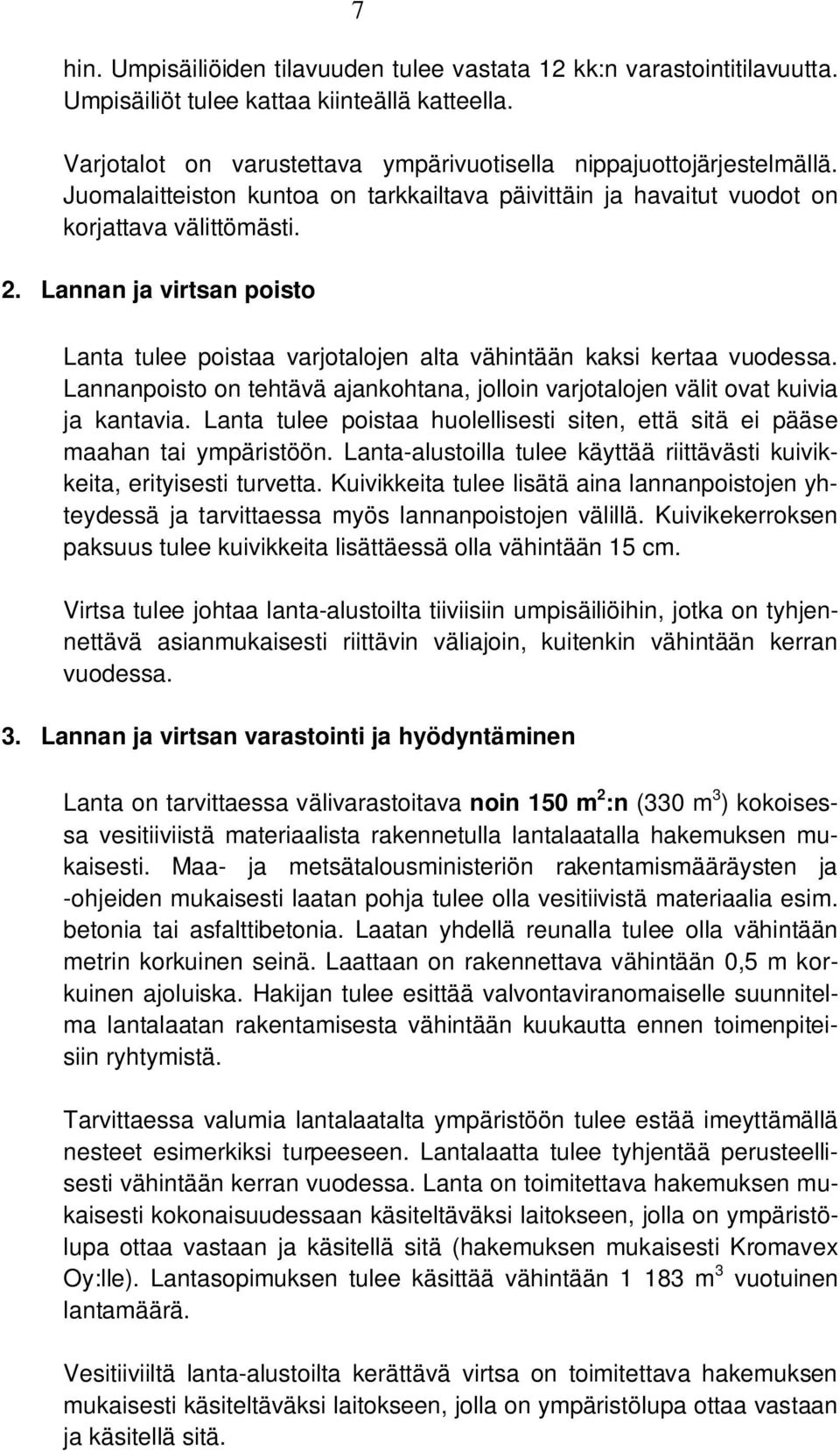 Lannanpoisto on tehtävä ajankohtana, jolloin varjotalojen välit ovat kuivia ja kantavia. Lanta tulee poistaa huolellisesti siten, että sitä ei pääse maahan tai ympäristöön.