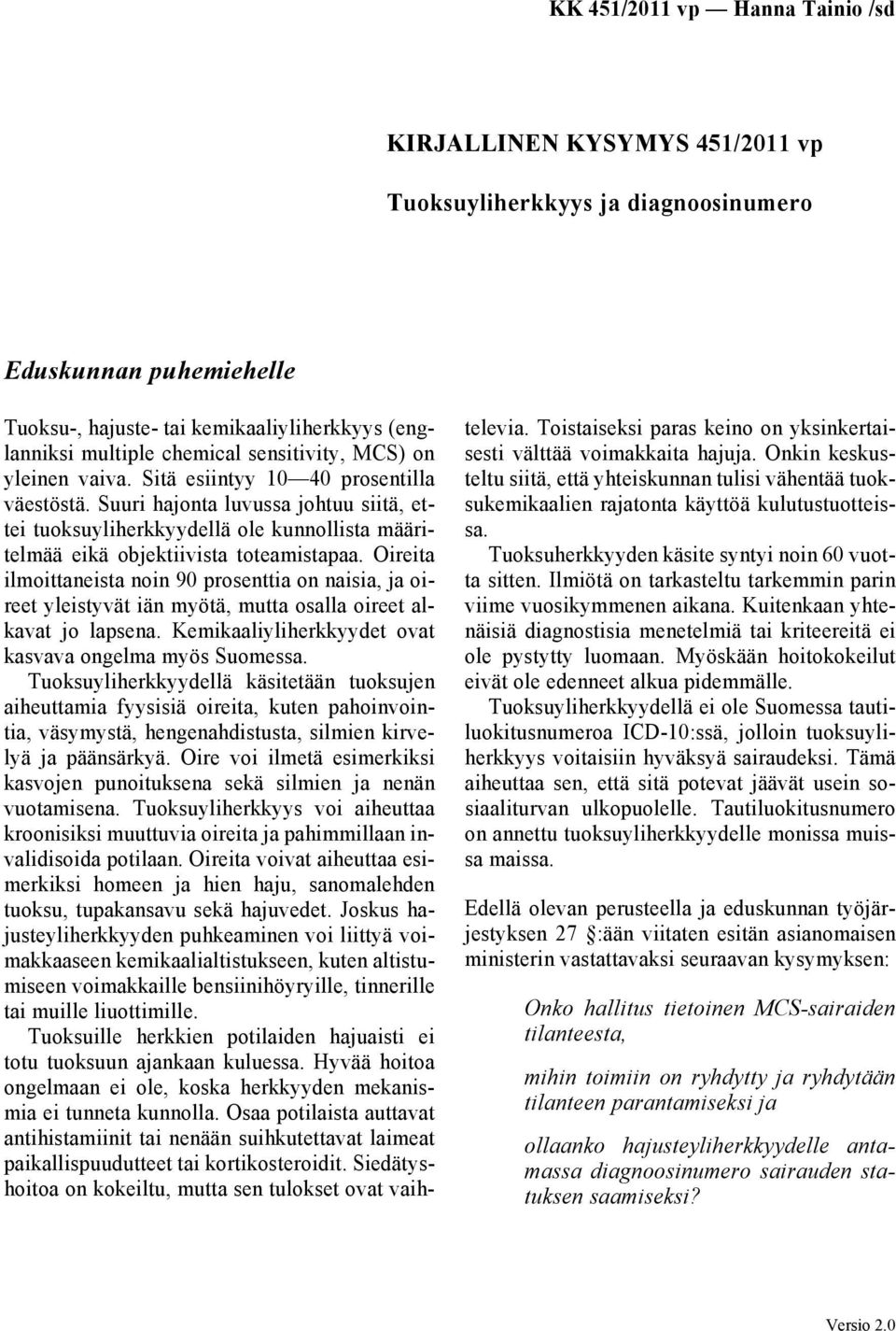 Oireita ilmoittaneista noin 90 prosenttia on naisia, ja oireet yleistyvät iän myötä, mutta osalla oireet alkavat jo lapsena. Kemikaaliyliherkkyydet ovat kasvava ongelma myös Suomessa.