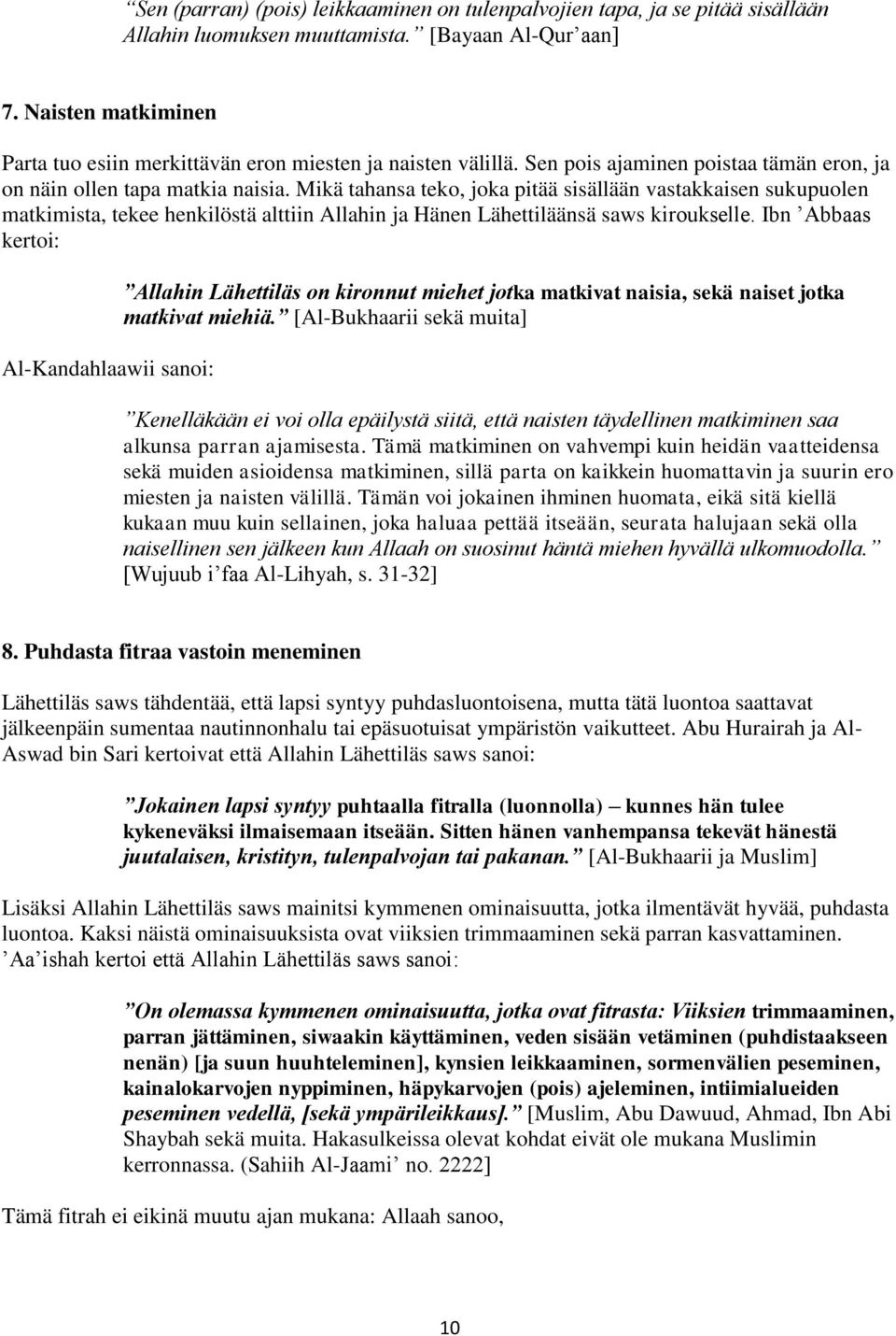 Mikä tahansa teko, joka pitää sisällään vastakkaisen sukupuolen matkimista, tekee henkilöstä alttiin Allahin ja Hänen Lähettiläänsä saws kiroukselle.