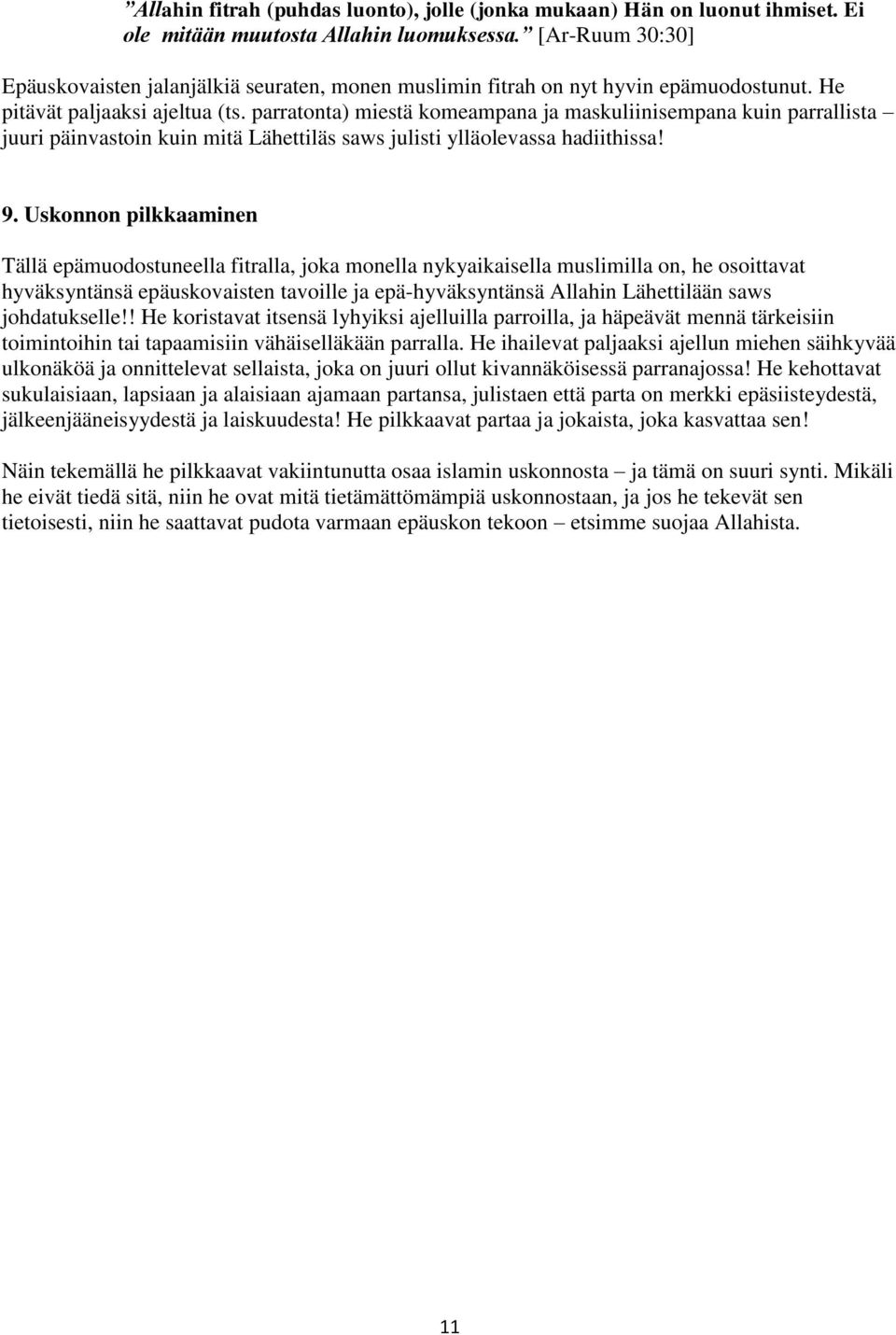 parratonta) miestä komeampana ja maskuliinisempana kuin parrallista juuri päinvastoin kuin mitä Lähettiläs saws julisti ylläolevassa hadiithissa! 9.