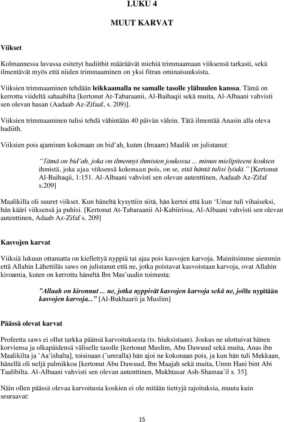 Tämä on kerrottu viideltä sahaabilta [kertonut At-Tabaraanii, Al-Baihaqii sekä muita, Al-Albaani vahvisti sen olevan hasan (Aadaab Az-Zifaaf, s. 209)].
