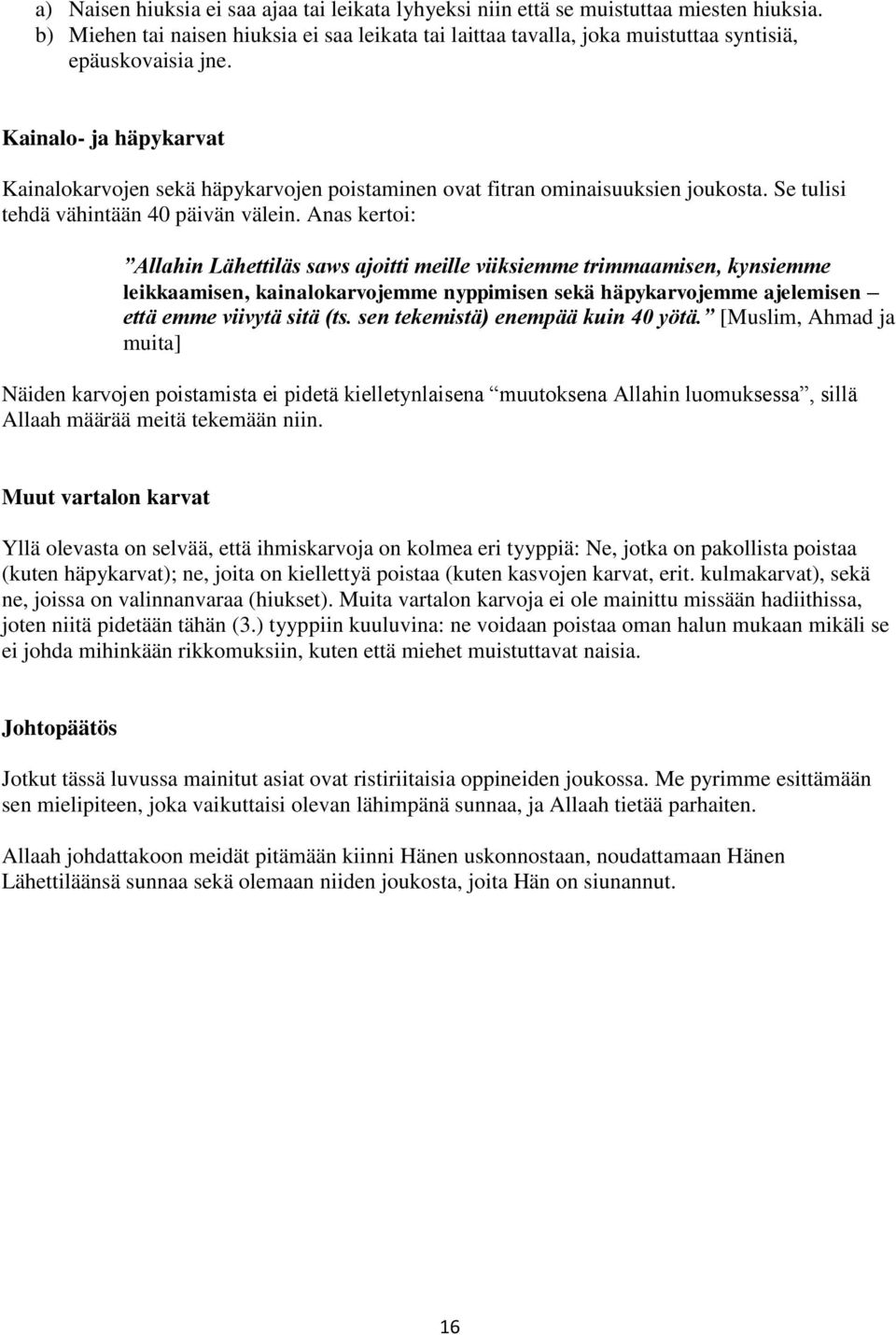 Kainalo- ja häpykarvat Kainalokarvojen sekä häpykarvojen poistaminen ovat fitran ominaisuuksien joukosta. Se tulisi tehdä vähintään 40 päivän välein.