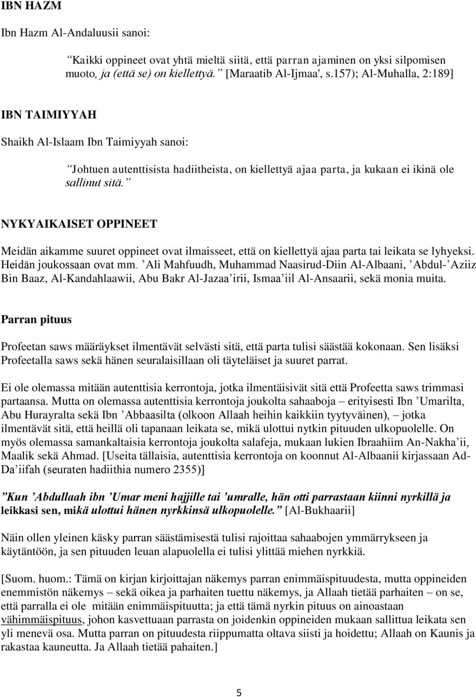 NYKYAIKAISET OPPINEET Meidän aikamme suuret oppineet ovat ilmaisseet, että on kiellettyä ajaa parta tai leikata se lyhyeksi. Heidän joukossaan ovat mm.