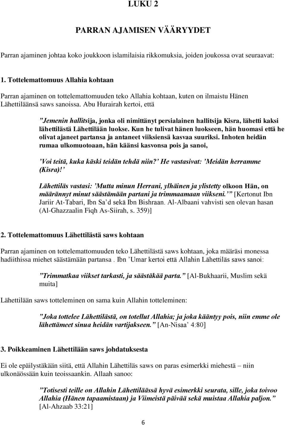 Abu Hurairah kertoi, että Jemenin hallitsija, jonka oli nimittänyt persialainen hallitsija Kisra, lähetti kaksi lähettilästä Lähettilään luokse.