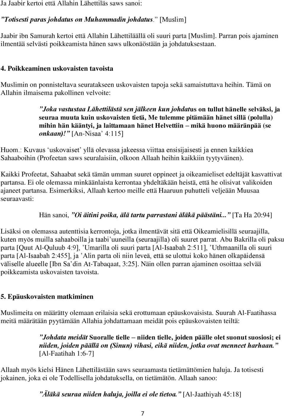 Poikkeaminen uskovaisten tavoista Muslimin on ponnisteltava seuratakseen uskovaisten tapoja sekä samaistuttava heihin.