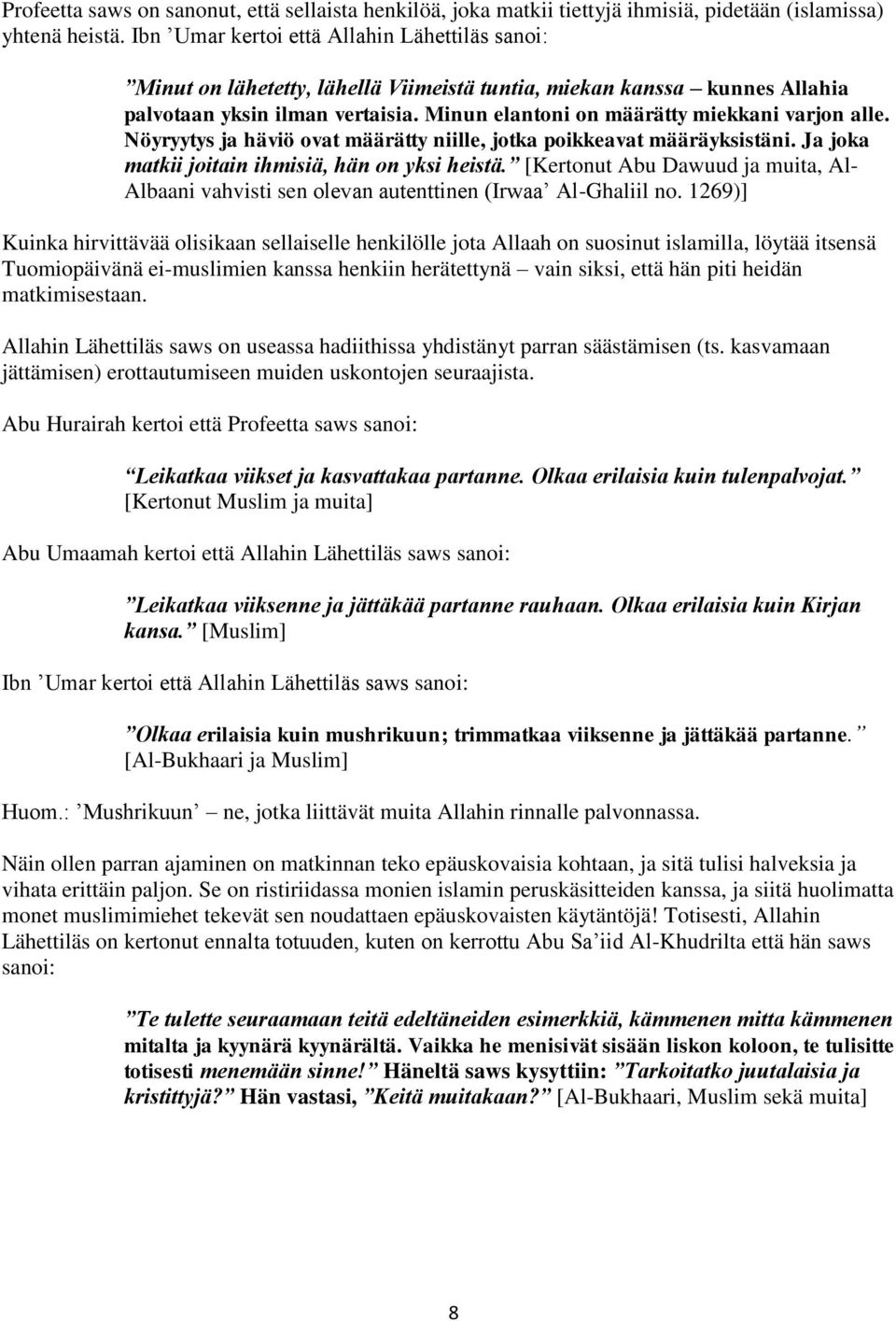 Minun elantoni on määrätty miekkani varjon alle. Nöyryytys ja häviö ovat määrätty niille, jotka poikkeavat määräyksistäni. Ja joka matkii joitain ihmisiä, hän on yksi heistä.
