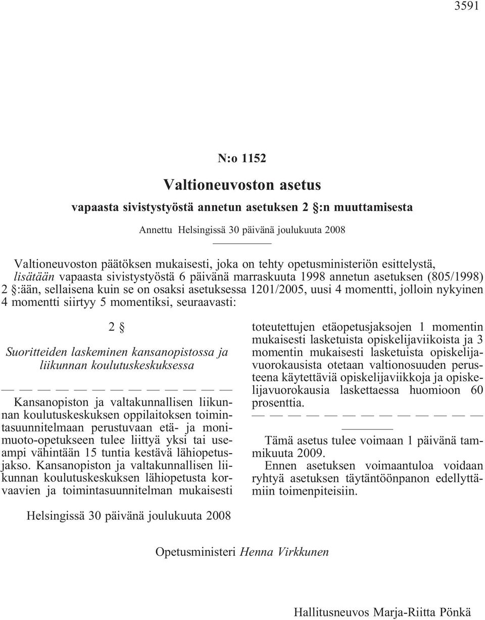 jolloin nykyinen 4 momentti siirtyy 5 momentiksi, seuraavasti: 2 Suoritteiden laskeminen kansanopistossa ja liikunnan koulutuskeskuksessa Kansanopiston ja valtakunnallisen liikunnan koulutuskeskuksen