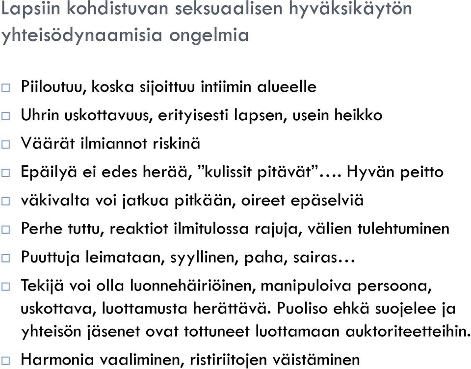 Hyvän peitto väkivalta voi jatkua pitkään, oireet epäselviä Perhe tuttu, reaktiot ilmitulossa rajuja, välien tulehtuminen Puuttuja leimataan, syyllinen,