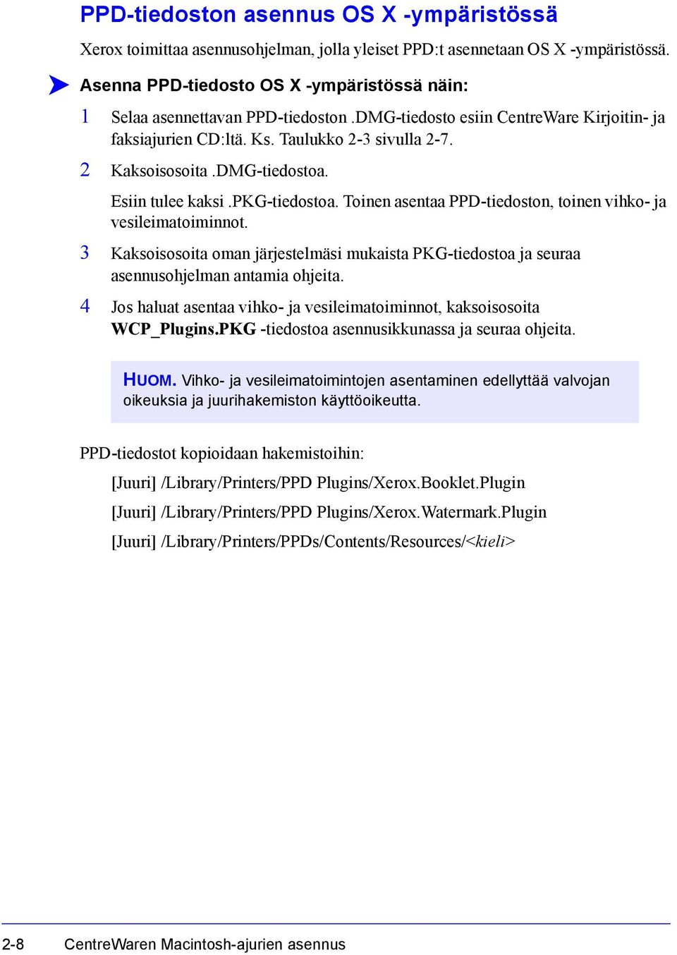 DMG-tiedostoa. Esiin tulee kaksi.pkg-tiedostoa. Toinen asentaa PPD-tiedoston, toinen vihko- ja vesileimatoiminnot.