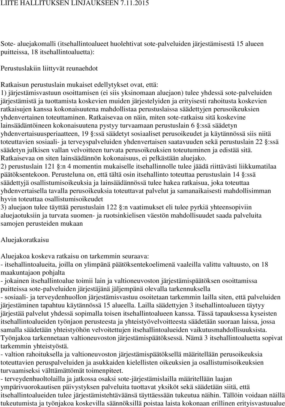 mukaiset edellytykset ovat, että: 1) järjestämisvastuun osoittamisen (ei siis yksinomaan aluejaon) tulee yhdessä sote-palveluiden järjestämistä ja tuottamista koskevien muiden järjestelyiden ja